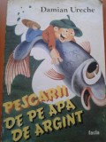 PESCARII DE PE APA DE ARGINT - Damian Ureche, Alta editura