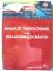 &quot;MANUAL DE TRANZACTIONARE LA BURSA ROMANA DE MARFURI&quot;, Coord. Mircea Filipoiu