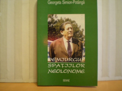 GHEORGHE VRANCEANU DEMIURGUL SPATIILOR NEOLONOME - Georgeta Simion-Potanga - Editura SEMNE &amp;#039; 94 -bUCURESTI - 2000 foto