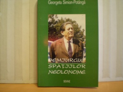 GHEORGHE VRANCEANU DEMIURGUL SPATIILOR NEOLONOME - Georgeta Simion-Potanga - Editura SEMNE &amp;#039; 94 -bUCURESTI - 2000 foto