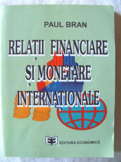 &amp;quot;RELATII FINANCIARE SI MONETARE INTERNATIONALE&amp;quot;, Paul Bran, 1995. Carte noua foto