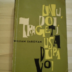 WILLIAM SAROYAN - UNU , DOI , TRAGETI USA DUPA VOI - EDITURA PENTRU LITERATURA UNIVERSALA - BUCURESTI 1964.
