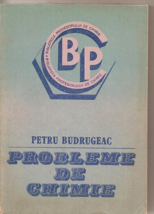 (C4182) PROBLEME DE CHIMIE DE PETRU BUDRUGEAC, EDITURA ACADEMIEI RSR, 1986