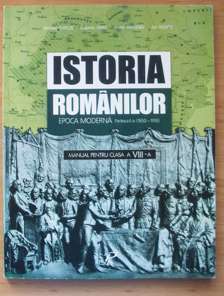 Manual de Istoria Romanilor, Epoca Moderna, Partea a II-a ( 1850-1918 ),  clasa a VIII-a, din BASARABIA ( Republica Moldova ) | arhiva Okazii.ro
