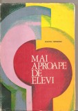 (C4166) MAI APROAPE DE ELEVI DE DUMITRU THEODOSIU, EDP, 1972