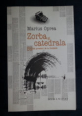 Marius Oprea ZORBA SI CATEDRALA 59 de povestiri de la frontiera Ed. Humanitas 2006 foto