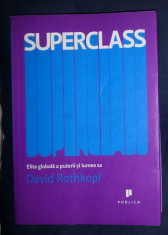 David Rothkopf SUPERCLASS ELITA GLOBALA A PUTERII SI LUMEA SA Ed. Publica 2009 foto