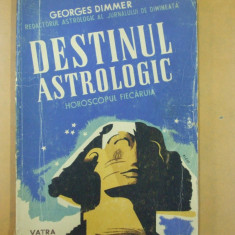 G. Dimmer Destinul astrologic horoscopul fiecaruia Editura Vatra 1946 200