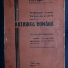 Nicolae Bogdan Functiunile istorice europene si crestine indeplinite de natiunea romana Colectia Justinian Bucuresti 1940