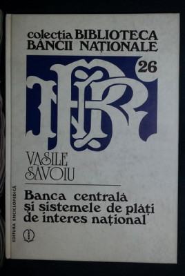 Vasile Savoiu BANCA CENTRALA SI SISTEMELE DE PLATI DE INTERES NATIONAL Ed. Enciclopedica 1998 cartonata foto