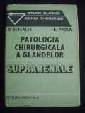 D. SETLACEC, E. PROCA - PATOLOGIA CHIRURGICALA A GLANDELOR SUPRARENALE volumul 1