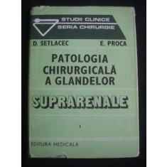 D. SETLACEC, E. PROCA - PATOLOGIA CHIRURGICALA A GLANDELOR SUPRARENALE volumul 1
