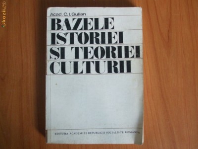 d10 BAZELE ISTORIEI SI TEORIEI CULTURII - ACAD. C.I. GULIAN foto