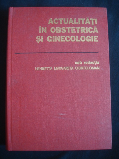 HENRIETTA MARGARETA CIOTOLOMAN - ACTUALITATI IN OBSTETRICA SI GINECOLOGIE