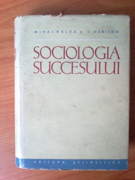 e4 SOCIOLOGIA SUCCESULUI de ACAD. MIHAI RALEA , T. HARITON , Bucuresti 1962
