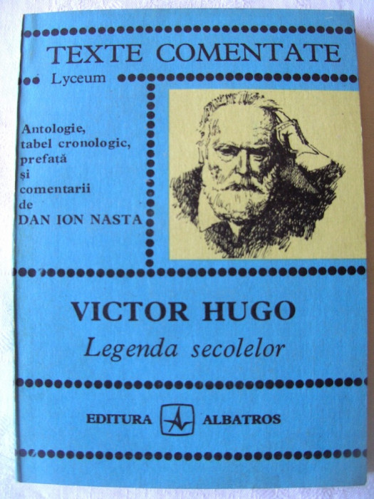 TEXTE COMENTATE Lyceum: &quot;VICTOR HUGO. Legenda secolelor&quot;, Dan I. Nasta, 1981