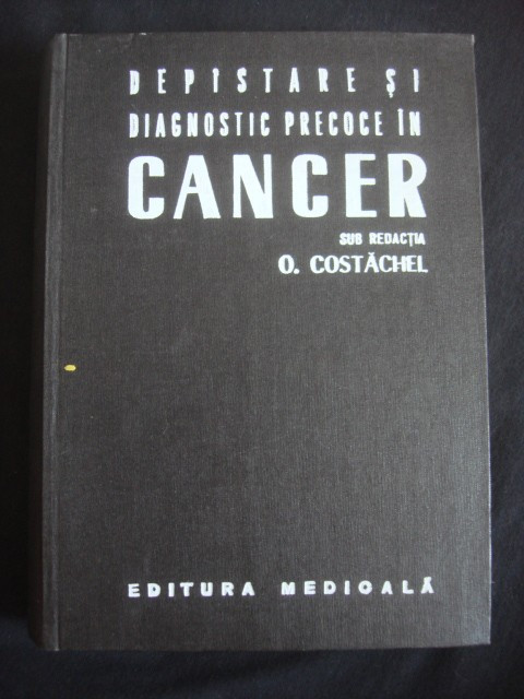 O. COSTACHEL - DEPISTARE SI DIAGNOSTIC PRECOCE IN CANCER