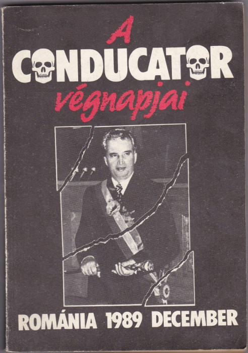Carte in limba maghiara cu imagini , Ultimele Zile ale Conducatorului (Ceausescu) Decembrie 1989