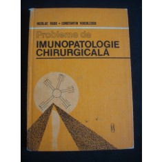NICOLAE RADU, CONSTANTIN VOICULESCU - PROBLEME DE IMUNOPATOLOGIE CHIRURGICALA