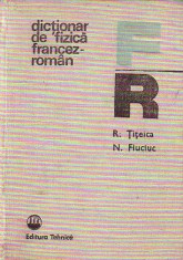 R. TITEICA, N. FIUCIUC: DICTIONAR DE FIZICA FRANCEZ-ROMAN foto