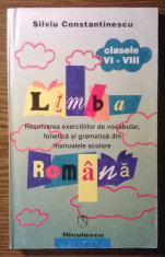 Carte - Silviu Constantinescu - Limba romana - clasele VI-VIII - Rezolvarea exercitiilor de vocabular, fonetica si gramatica din manualele scolare foto