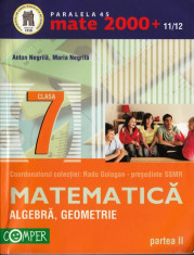 MATEMATICA ALGEBRA, GEOMETRIE - CULEGERE PT CLASA A VII A PARTEA A II A de ANTON NEGRILA MATE 2000+ 11/12 ED. PARALELA 45 foto