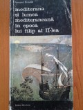 MEDITERANA SI LUMEA MEDITERANA IN EPOCA LUI FILIP AL II-LEA - Fernand Braudel, Alta editura