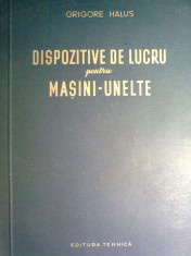 Grigore Halus - Dispozitive de lucru pentru masini unelte foto