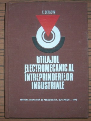 Eugen Seracin - Utilajul electromecanic al intreprinderilor industriale foto