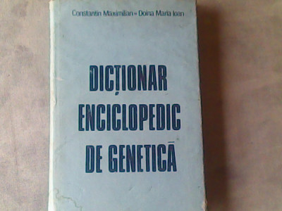 Dictionar enciclopedic de genetica-Constantin Maximilian,Doina Maria Ioan foto