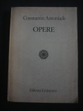 CONSTANTIN ANTONIADE - OPERE {1985}, Alta editura