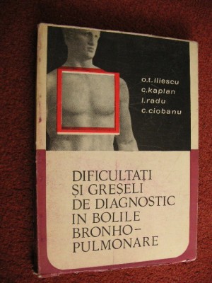 Dificultati si greseli de diagnostic in bolile bronho- pulmonare - O.T Iliescu, C.Kaplan , I.Radu, C.Ciobanu foto