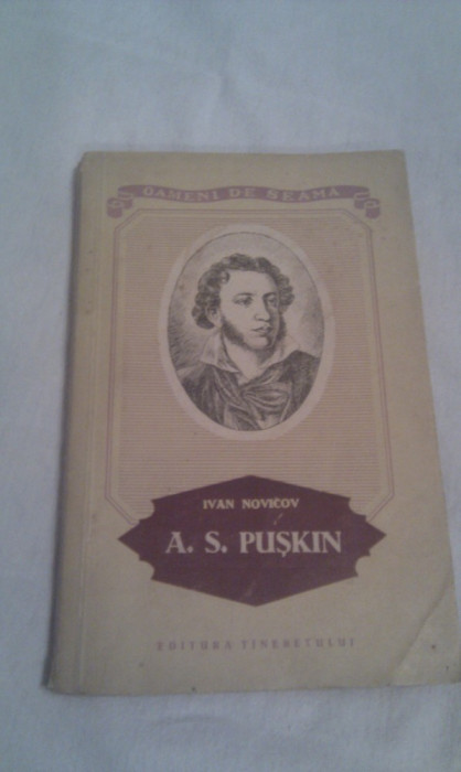 A.S.PUSKIN DE IVAN NOVICOV,EDITURA TINERETULUI 1955,COLECTIA OAMENI DE SEAMA