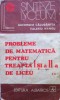 PROBLEME DE MATEMATICA PENTRU TREAPTA I SI A II-A DE LICEU - Gheorghe Calugarita, Valeriu Mangu, Alta editura