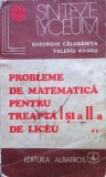 PROBLEME DE MATEMATICA PENTRU TREAPTA I SI A II-A DE LICEU - Gheorghe Calugarita, Valeriu Mangu, Alta editura