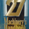 MANUALUL INGINERULUI MECANIC ( lb. engleza) MACHINERY&#039;S HANDBOOK Editia 27, de OBERG / JONES / HORTON