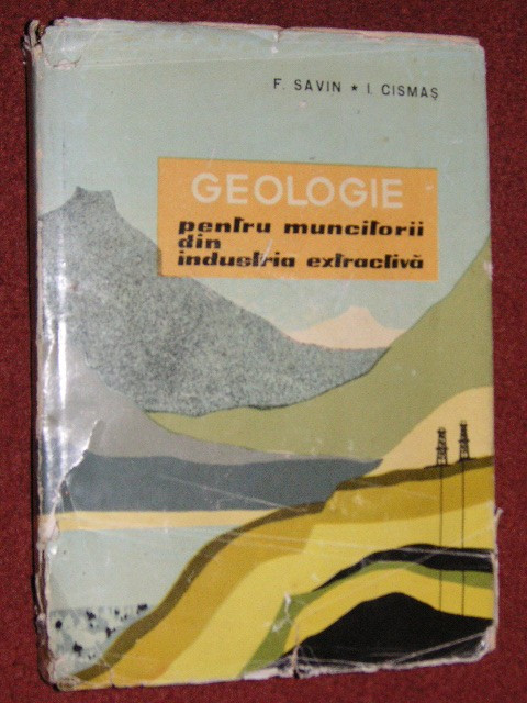 Geologie pentru muncitorii din industria extractiva - F. Savin I. Cismas