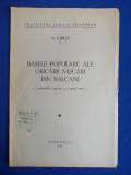 N.IORGA - BASELE POPULARE ALE ORICARII MISCARI DIN BALCANI - BUCURESTI - 1939, Alta editura