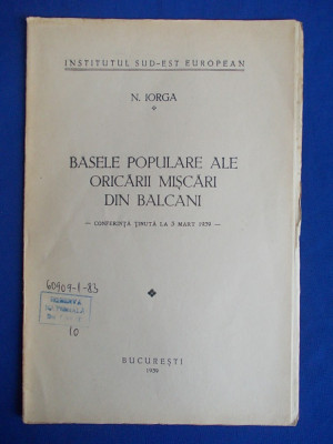 N.IORGA - BASELE POPULARE ALE ORICARII MISCARI DIN BALCANI - BUCURESTI - 1939 foto