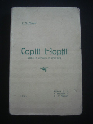 C. S. FAGETEL - COPIII NOPTII* PIESA IN VERSURI: IN CINCI ACTE {1911, editie princeps} foto