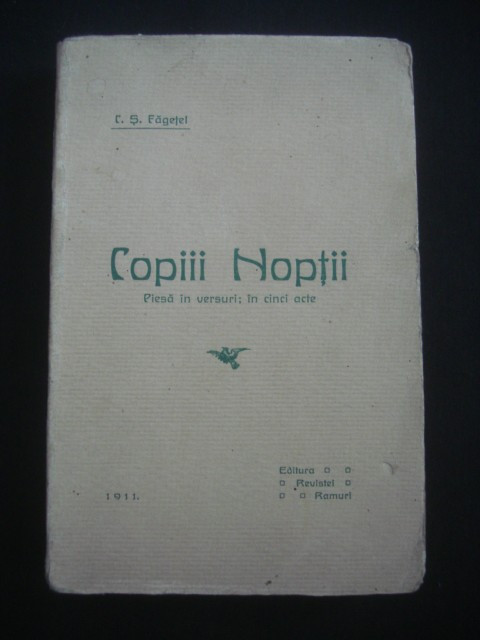 C. S. FAGETEL - COPIII NOPTII* PIESA IN VERSURI: IN CINCI ACTE {1911, editie princeps}