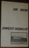 DAN ADRIAN - DIMINEATA INCOMPLETA (VERSURI, editia princeps - 1987), Alta editura