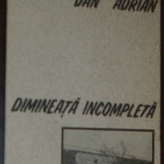 DAN ADRIAN - DIMINEATA INCOMPLETA (VERSURI, editia princeps - 1987)