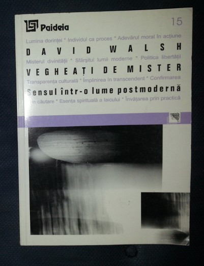David Walsh VEGHEATI DE MISTER Sensul intr-o lume postmoderna Ed. Paideia 1999