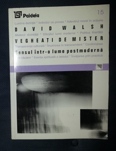 David Walsh VEGHEATI DE MISTER Sensul intr-o lume postmoderna Ed. Paideia 1999