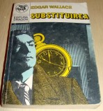 SUBSTITUIREA - Edgar Wallace, 1991, Alta editura