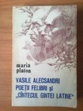 U6 Vasile Alecsandri , poetii felibrii si cantecul gintei latine Maria Platon, 1980, Alta editura