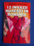 NICOLAE I.ARNAUTU - 12 INVAZII RUSESTI IN ROMANIA - BUCURESTI - 1996 *