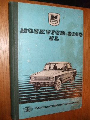 AUTOMOBILUL MOSKVICH - 2140 IN VARIANTA SL * Catalog de Piese - 1980, 366 p. foto