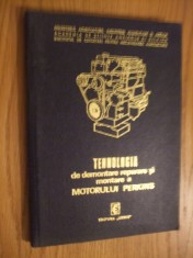TEHNOLOGIA DE DEMONTARE REPARARE SI MONTARE A MOTORULUI PERKINS -- Gh. Zamfir -- 1973. 142 p. ; tiraj : 1100 ex. foto